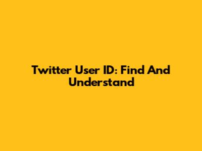 Twitter User ID: Find And Understand