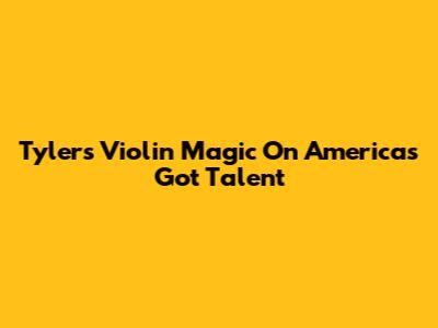 Tyler's Violin Magic On America's Got Talent