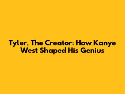 Tyler, The Creator: How Kanye West Shaped His Genius