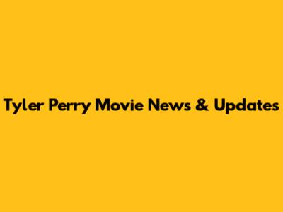 Tyler Perry Movie News & Updates