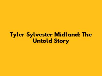 Tyler Sylvester Midland: The Untold Story