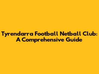 Tyrendarra Football Netball Club: A Comprehensive Guide