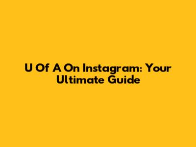 U Of A On Instagram: Your Ultimate Guide