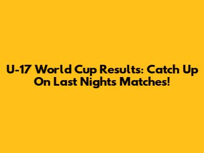 U-17 World Cup Results: Catch Up On Last Night's Matches!