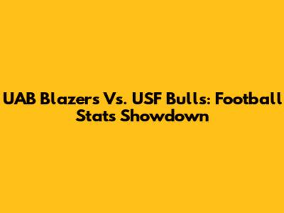 UAB Blazers Vs. USF Bulls: Football Stats Showdown