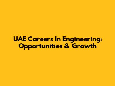 UAE Careers In Engineering: Opportunities & Growth