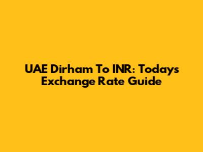 UAE Dirham To INR: Today's Exchange Rate Guide