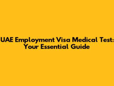 UAE Employment Visa Medical Test: Your Essential Guide