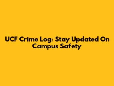 UCF Crime Log: Stay Updated On Campus Safety