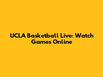 UCLA Basketball Live: Watch Games Online