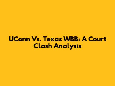 UConn Vs. Texas WBB: A Court Clash Analysis