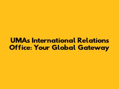 UMA's International Relations Office: Your Global Gateway
