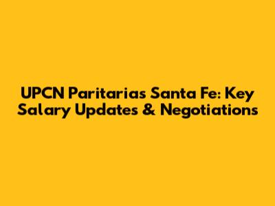 UPCN Paritarias Santa Fe: Key Salary Updates & Negotiations