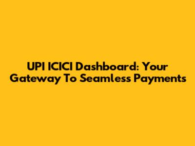 UPI ICICI Dashboard: Your Gateway To Seamless Payments