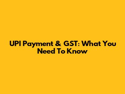 UPI Payment & GST: What You Need To Know