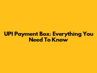 UPI Payment Box: Everything You Need To Know