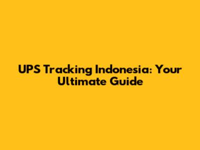 UPS Tracking Indonesia: Your Ultimate Guide