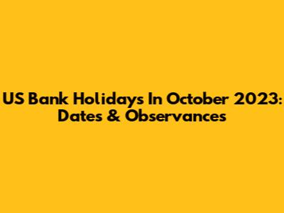 US Bank Holidays In October 2023: Dates & Observances
