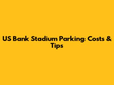 US Bank Stadium Parking: Costs & Tips