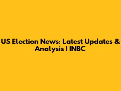 US Election News: Latest Updates & Analysis | INBC