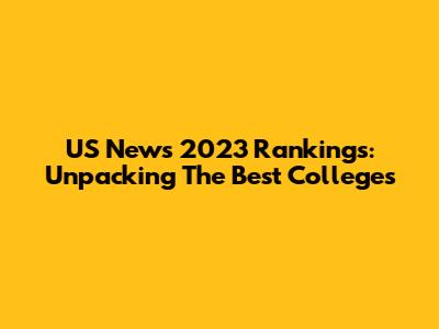 US News 2023 Rankings: Unpacking The Best Colleges