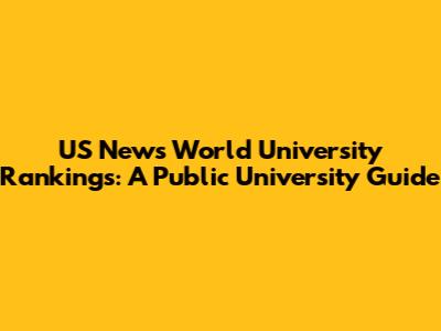 US News World University Rankings: A Public University Guide
