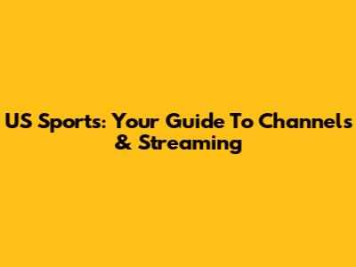 US Sports: Your Guide To Channels & Streaming