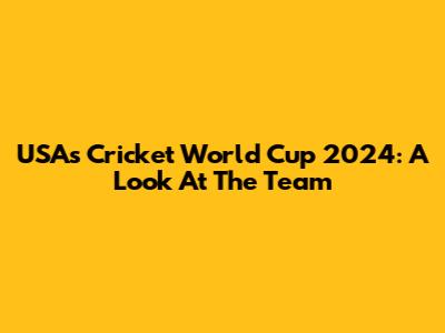 USA's Cricket World Cup 2024: A Look At The Team