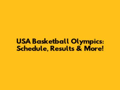 USA Basketball Olympics: Schedule, Results & More!