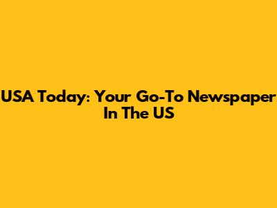 USA Today: Your Go-To Newspaper In The US