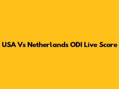 USA Vs Netherlands ODI Live Score