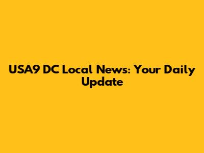 USA9 DC Local News: Your Daily Update