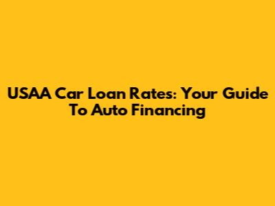 USAA Car Loan Rates: Your Guide To Auto Financing