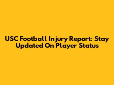USC Football Injury Report: Stay Updated On Player Status