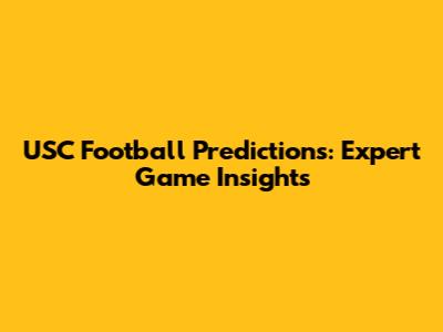 USC Football Predictions: Expert Game Insights