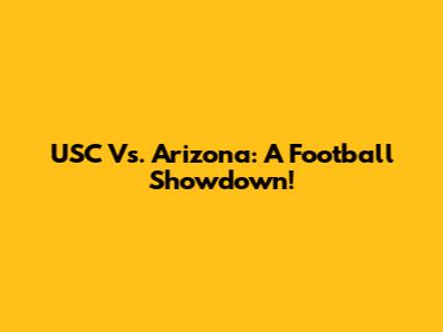USC Vs. Arizona: A Football Showdown!