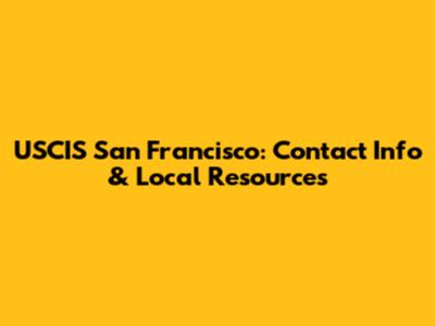 USCIS San Francisco: Contact Info & Local Resources