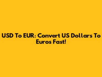 USD To EUR: Convert US Dollars To Euros Fast!