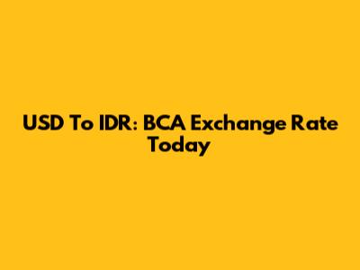 USD To IDR: BCA Exchange Rate Today