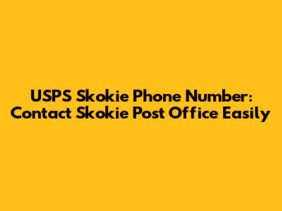 USPS Skokie Phone Number: Contact Skokie Post Office Easily