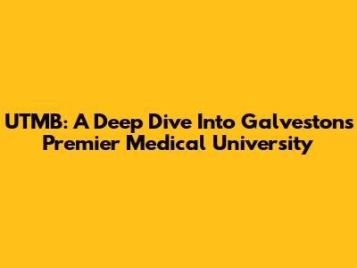 UTMB: A Deep Dive Into Galveston's Premier Medical University