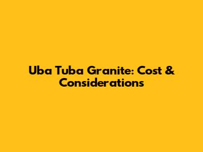 Uba Tuba Granite: Cost & Considerations