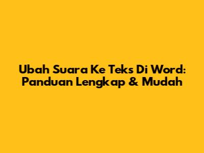 Ubah Suara Ke Teks Di Word: Panduan Lengkap & Mudah