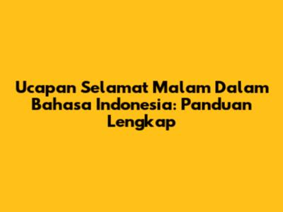 Ucapan Selamat Malam Dalam Bahasa Indonesia: Panduan Lengkap