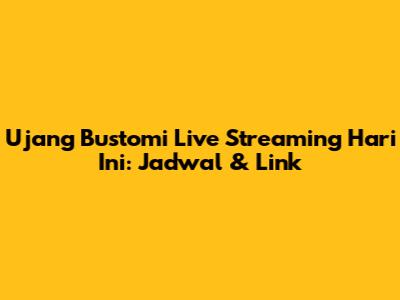 Ujang Bustomi Live Streaming Hari Ini: Jadwal & Link