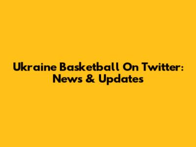 Ukraine Basketball On Twitter: News & Updates