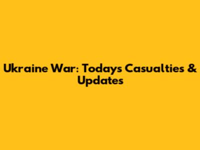 Ukraine War: Today's Casualties & Updates