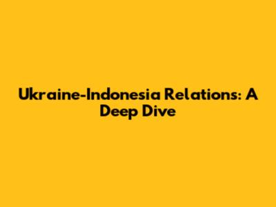 Ukraine-Indonesia Relations: A Deep Dive