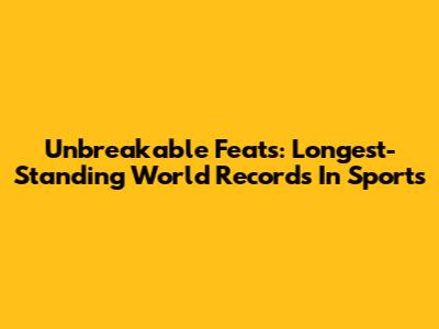 Unbreakable Feats: Longest-Standing World Records In Sports