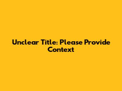 Unclear Title: Please Provide Context